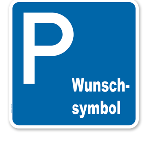 Parkplatzschild mit Wunschsymbol - quadratisch - P