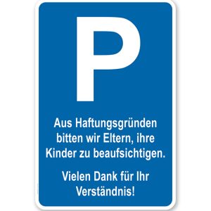 Parkplatzschild Aus Haftungsgründen bitten wir Eltern, ihre Kinder zu beaufsichtigen – P