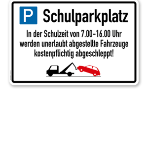 Hinweisschild Schulparkplatz - In der Schulzeit werden unerlaubt abgestellte Fahrzeuge abgeschleppt – P