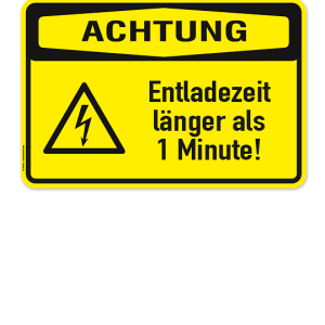 Warnschild Achtung - Entladezeit länger als 1 Minute
