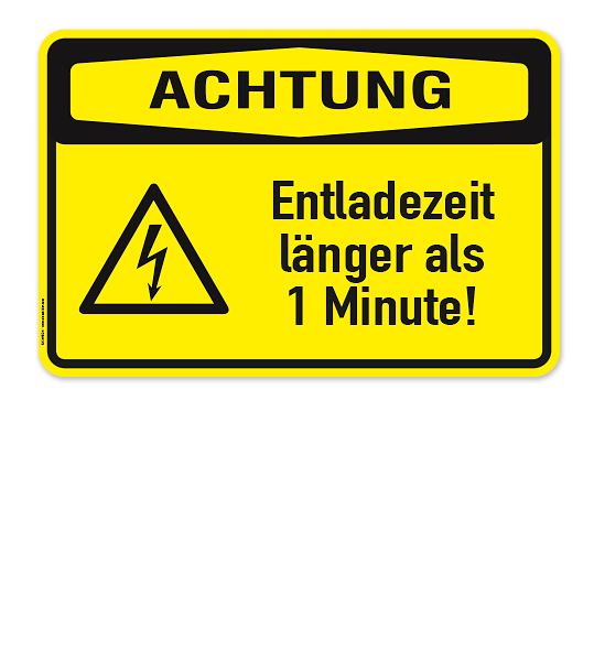 Warnschild Achtung - Entladezeit länger als 1 Minute