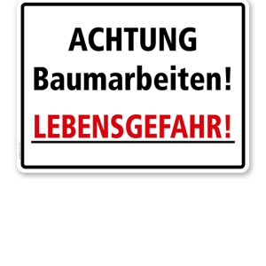 Hinweisschild Achtung Baumarbeiten! Lebensgefahr! - WH